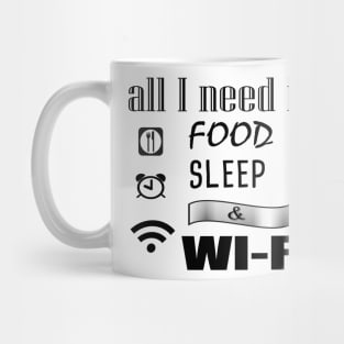 All I need is food sleep & wi-fi Funny, cool Mug